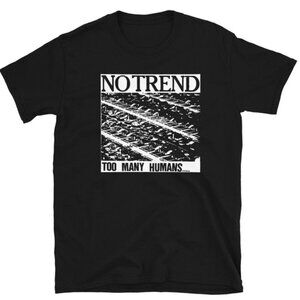 No Trend Too Many Humans Noise Rock T-Shirt, Hardcore Punk Misanthropy Unisex